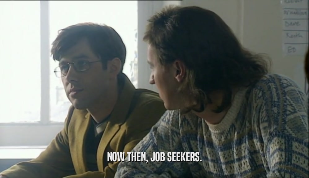 NOW THEN, JOB SEEKERS.  