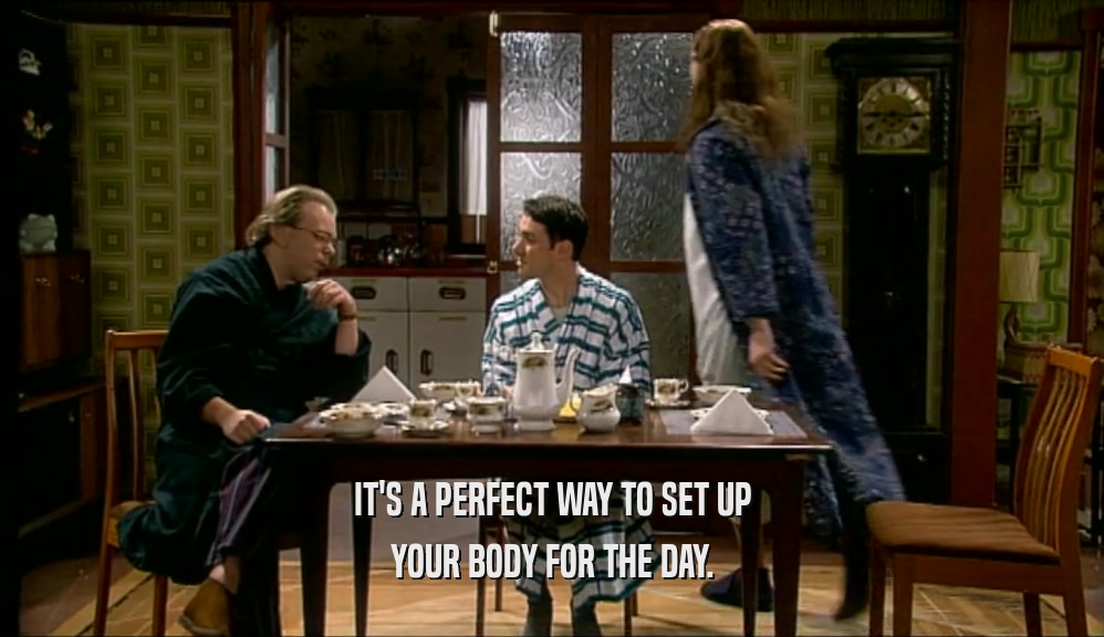 IT'S A PERFECT WAY TO SET UP YOUR BODY FOR THE DAY. 