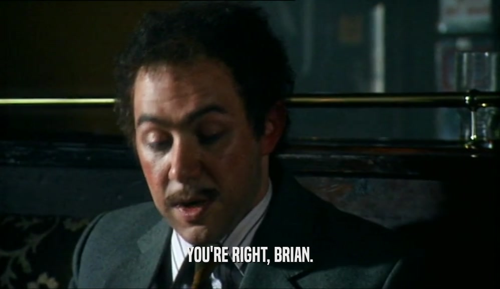 YOU'RE RIGHT, BRIAN.  