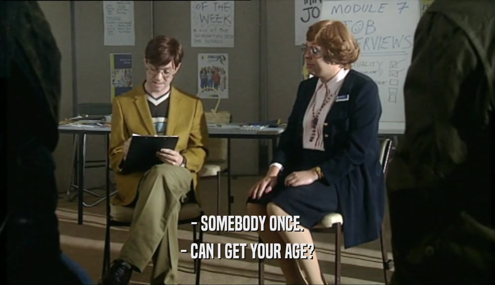 - SOMEBODY ONCE. - CAN I GET YOUR AGE? 