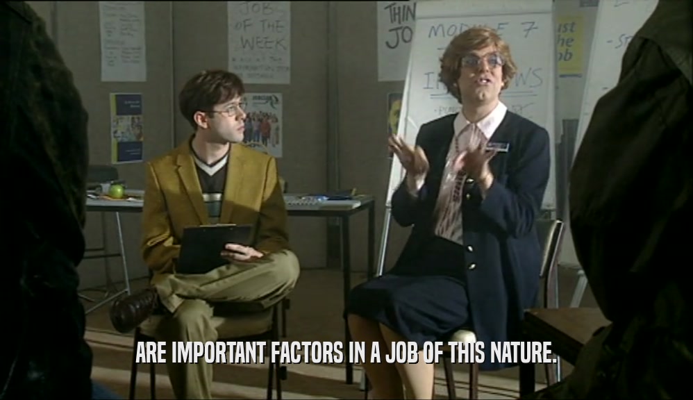 ARE IMPORTANT FACTORS IN A JOB OF THIS NATURE.  