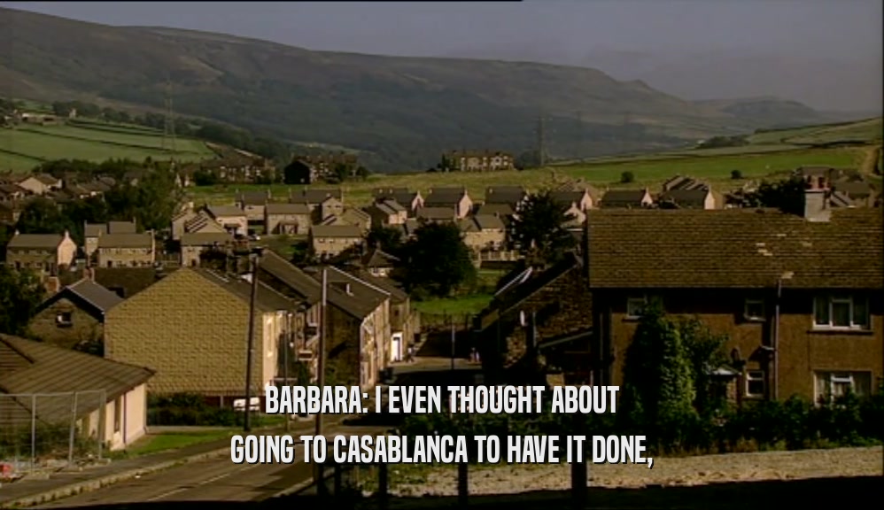 BARBARA: I EVEN THOUGHT ABOUT GOING TO CASABLANCA TO HAVE IT DONE, 