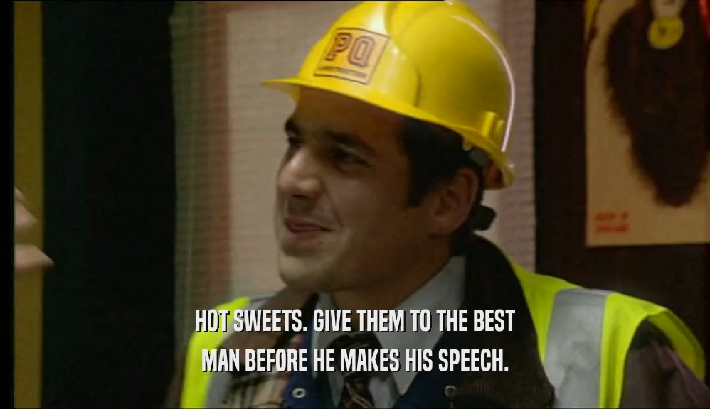 HOT SWEETS. GIVE THEM TO THE BEST MAN BEFORE HE MAKES HIS SPEECH. 
