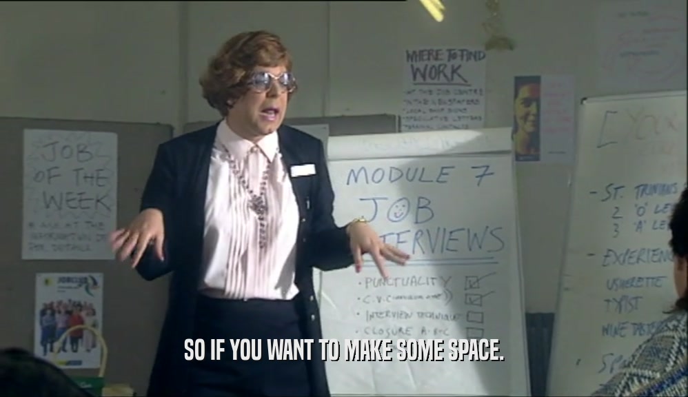 SO IF YOU WANT TO MAKE SOME SPACE.  