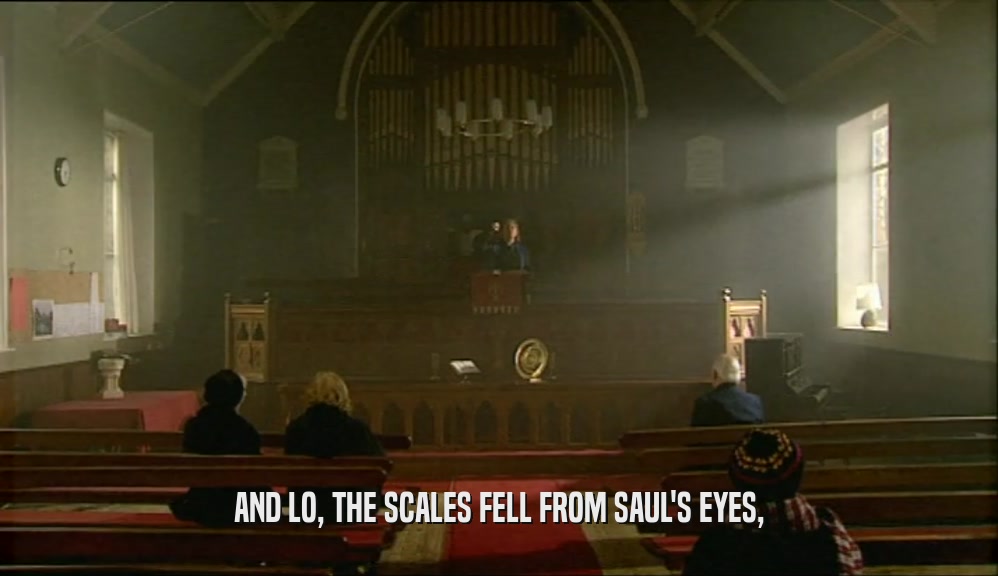 AND LO, THE SCALES FELL FROM SAUL'S EYES,  