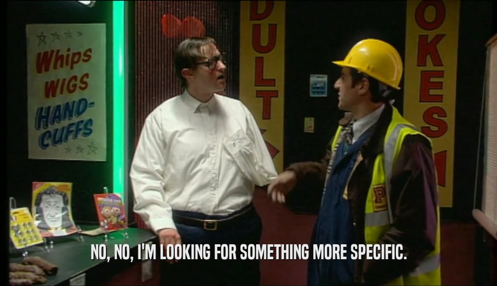 NO, NO, I'M LOOKING FOR SOMETHING MORE SPECIFIC.  