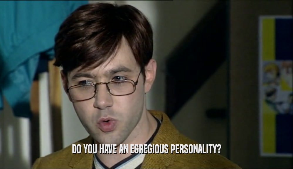 DO YOU HAVE AN EGREGIOUS PERSONALITY?  