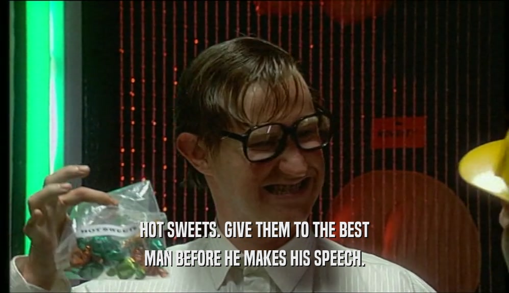 HOT SWEETS. GIVE THEM TO THE BEST MAN BEFORE HE MAKES HIS SPEECH. 