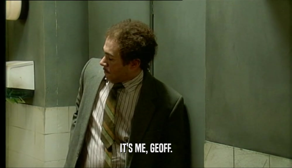 IT'S ME, GEOFF.  