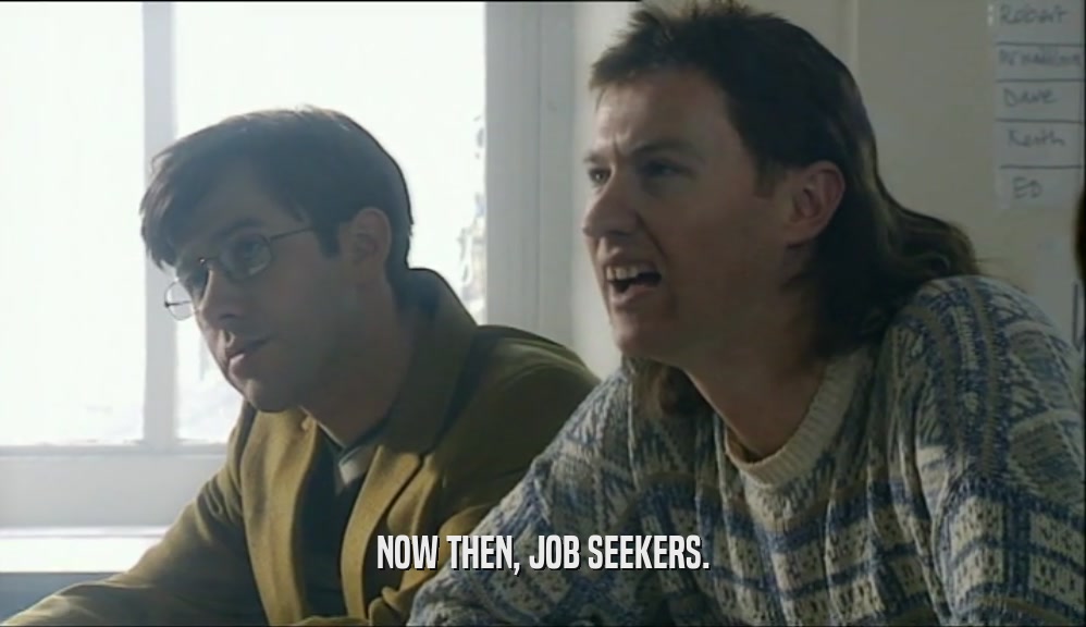 NOW THEN, JOB SEEKERS.  