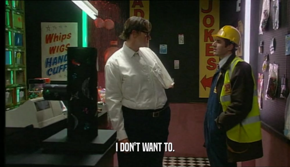 I DON'T WANT TO.  