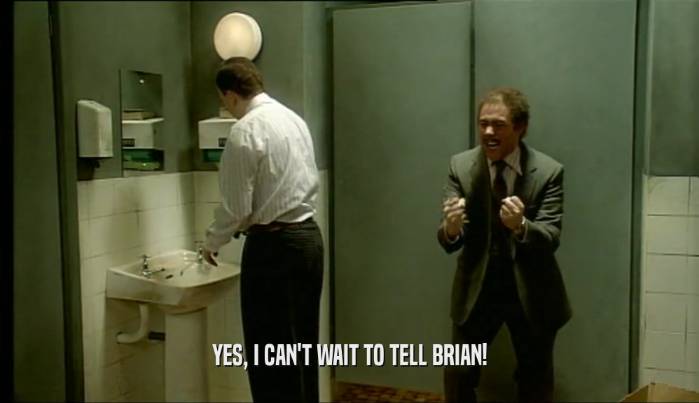 YES, I CAN'T WAIT TO TELL BRIAN!
  