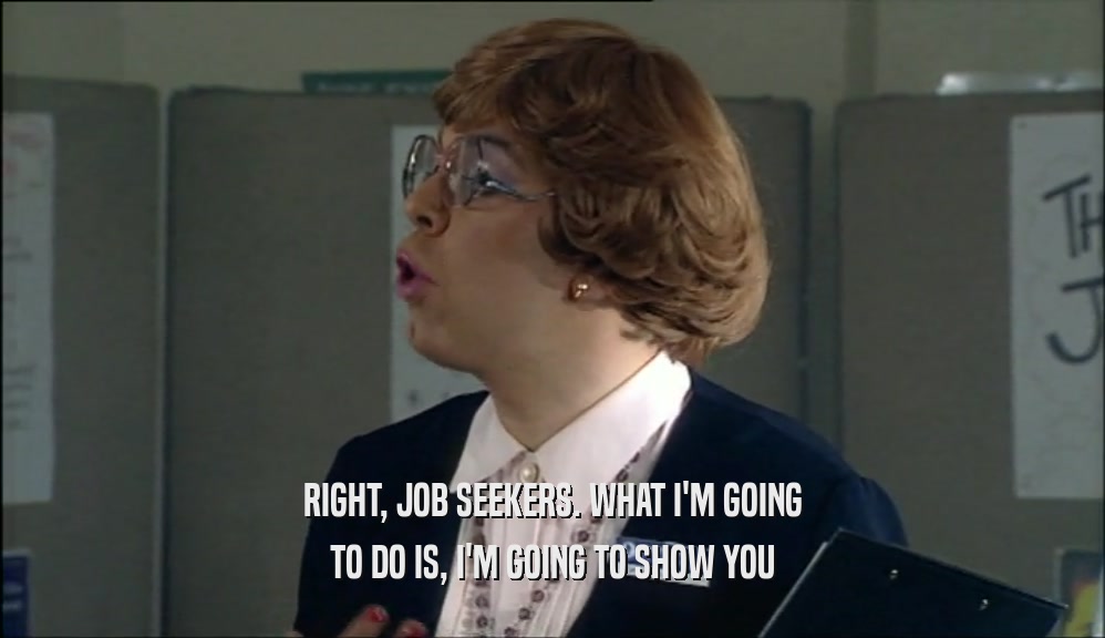 RIGHT, JOB SEEKERS. WHAT I'M GOING TO DO IS, I'M GOING TO SHOW YOU 