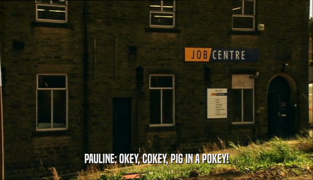 PAULINE: OKEY, COKEY, PIG IN A POKEY!  