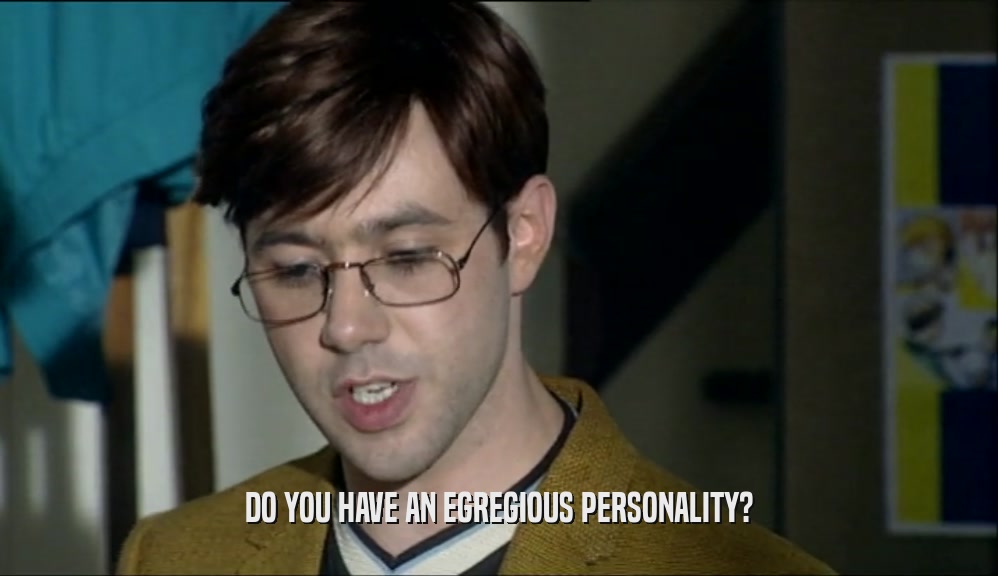 DO YOU HAVE AN EGREGIOUS PERSONALITY?  