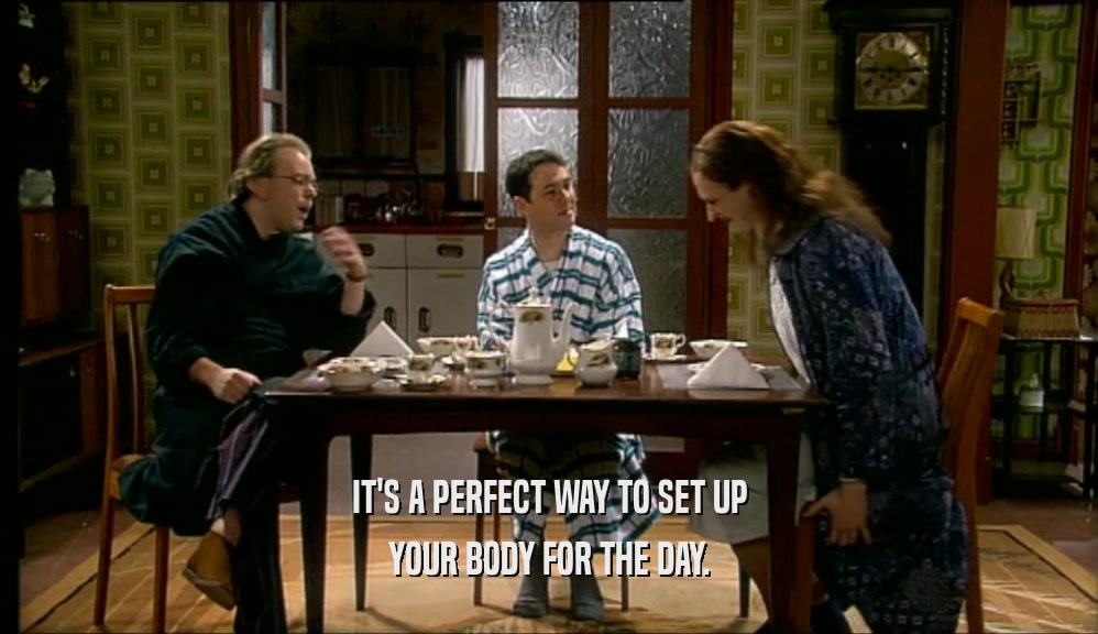 IT'S A PERFECT WAY TO SET UP YOUR BODY FOR THE DAY. 