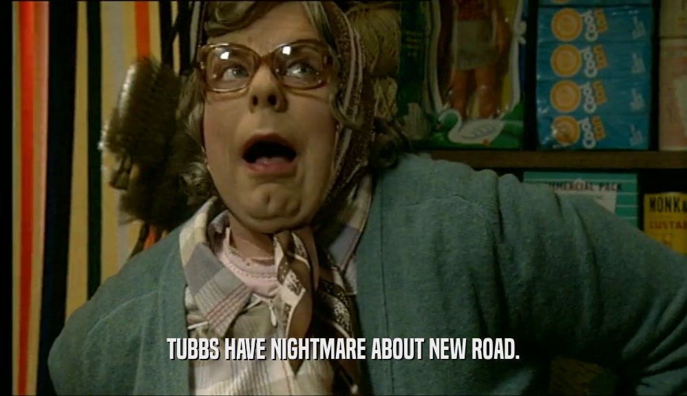 TUBBS HAVE NIGHTMARE ABOUT NEW ROAD.  
