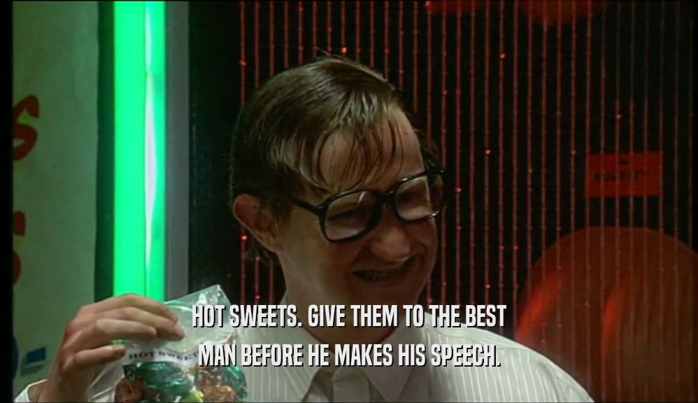 HOT SWEETS. GIVE THEM TO THE BEST MAN BEFORE HE MAKES HIS SPEECH. 