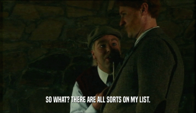 SO WHAT? THERE ARE ALL SORTS ON MY LIST.  