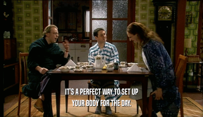 IT'S A PERFECT WAY TO SET UP YOUR BODY FOR THE DAY. 