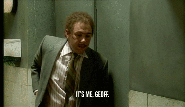 IT'S ME, GEOFF.  