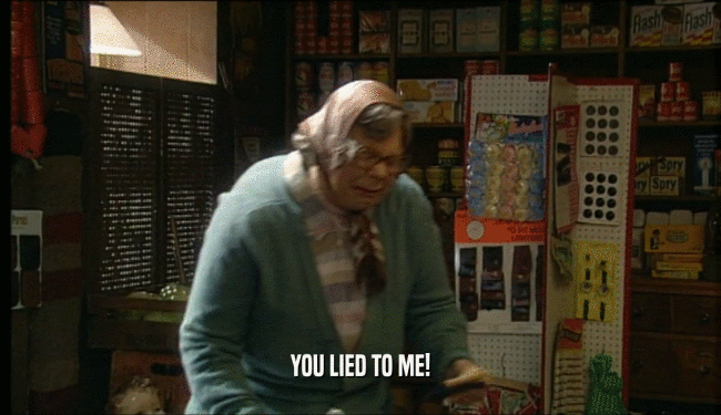 YOU LIED TO ME!  