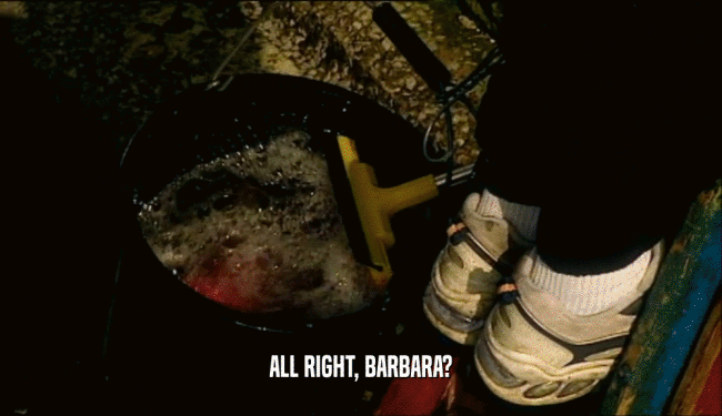 ALL RIGHT, BARBARA?  