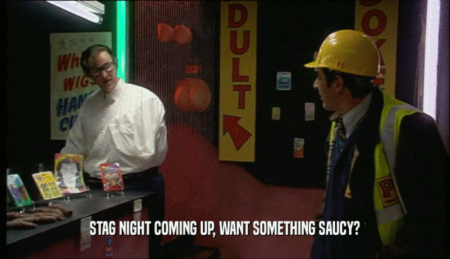 STAG NIGHT COMING UP, WANT SOMETHING SAUCY?
  