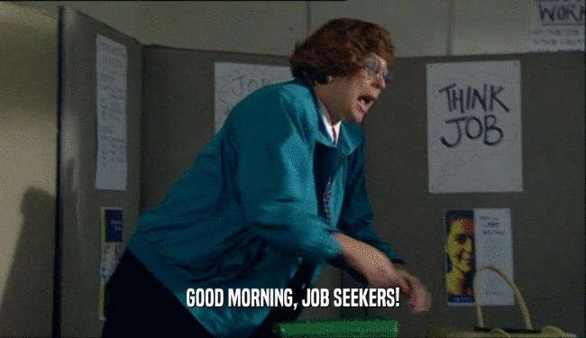 GOOD MORNING, JOB SEEKERS!  