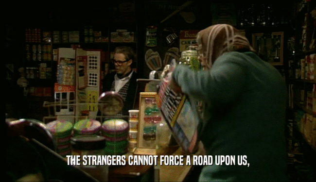 THE STRANGERS CANNOT FORCE A ROAD UPON US,  