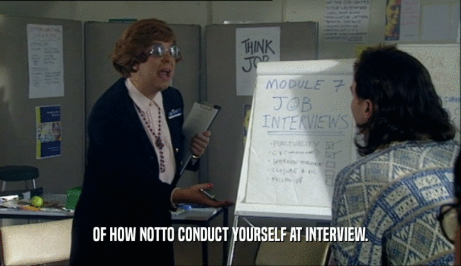 OF HOW NOTTO CONDUCT YOURSELF AT INTERVIEW.
  