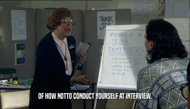 OF HOW NOTTO CONDUCT YOURSELF AT INTERVIEW.  