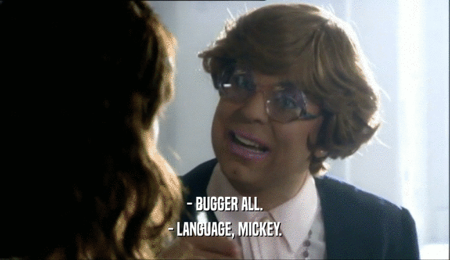 - BUGGER ALL. - LANGUAGE, MICKEY. 