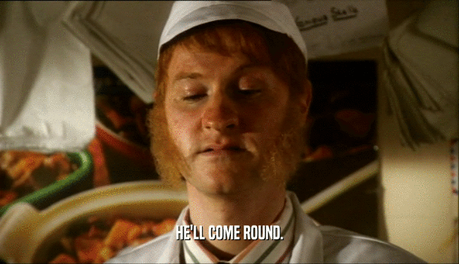 HE'LL COME ROUND.  