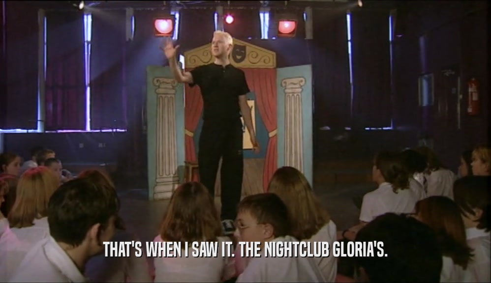THAT'S WHEN I SAW IT. THE NIGHTCLUB GLORIA'S.  