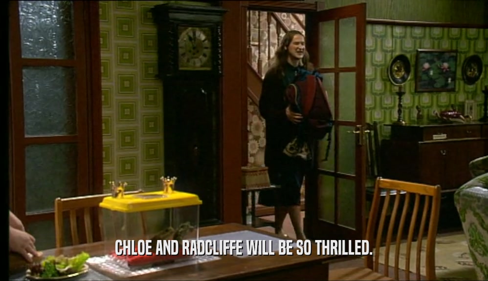 CHLOE AND RADCLIFFE WILL BE SO THRILLED.
  
