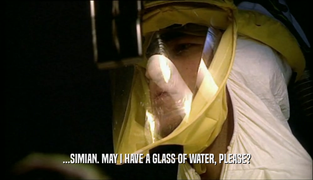 ...SIMIAN. MAY I HAVE A GLASS OF WATER, PLEASE?  