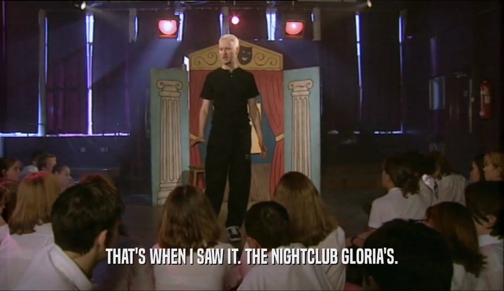 THAT'S WHEN I SAW IT. THE NIGHTCLUB GLORIA'S.  