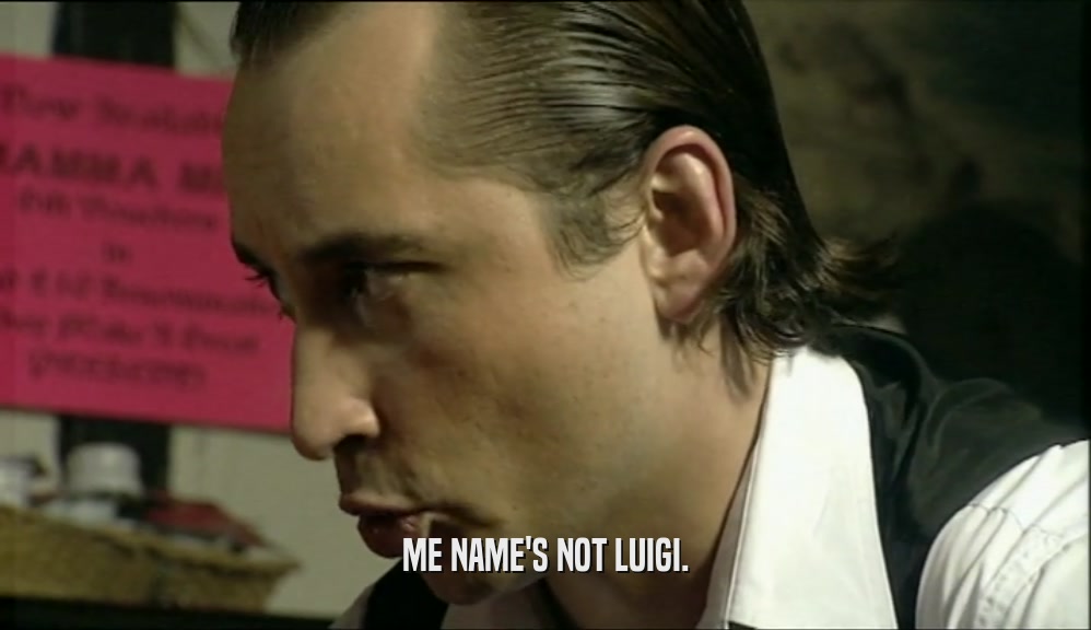 ME NAME'S NOT LUIGI.  