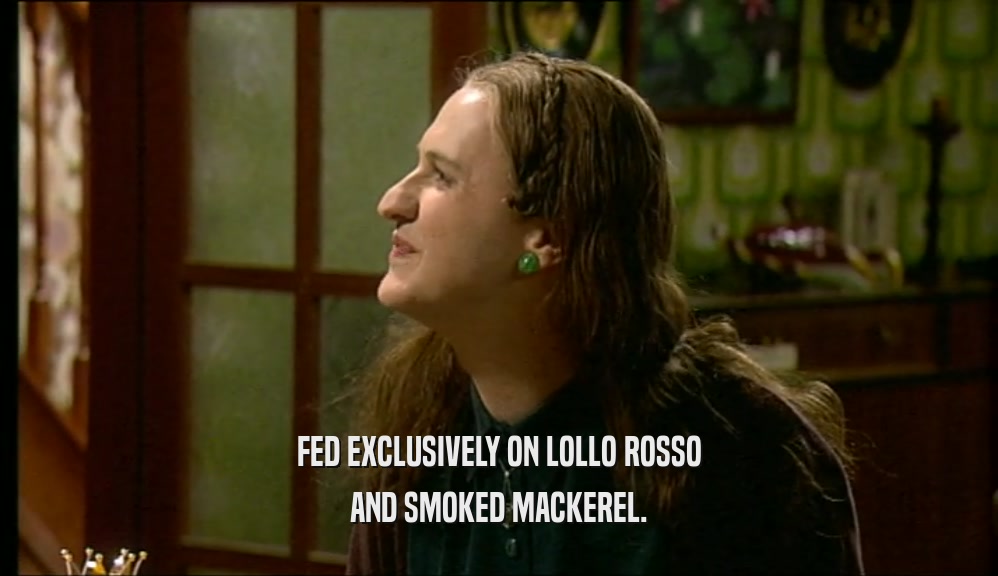 FED EXCLUSIVELY ON LOLLO ROSSO AND SMOKED MACKEREL. 