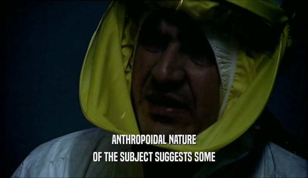 ANTHROPOIDAL NATURE OF THE SUBJECT SUGGESTS SOME 