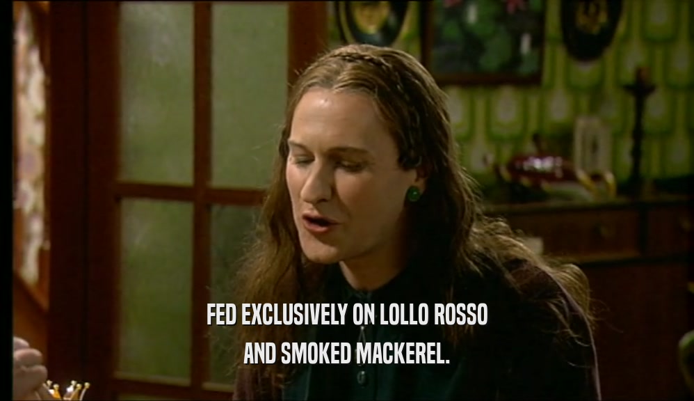 FED EXCLUSIVELY ON LOLLO ROSSO AND SMOKED MACKEREL. 