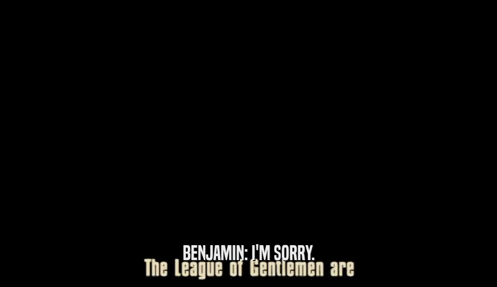 BENJAMIN: I'M SORRY.  