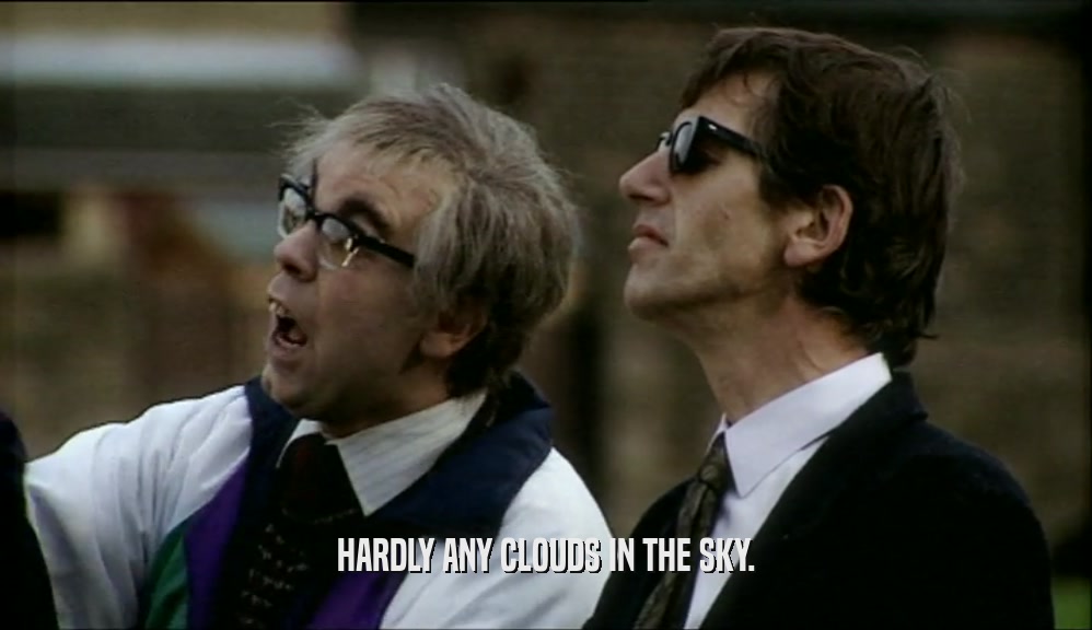 HARDLY ANY CLOUDS IN THE SKY.  