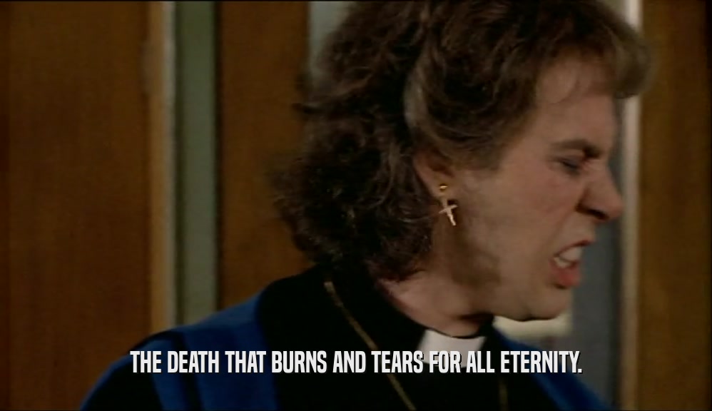 THE DEATH THAT BURNS AND TEARS FOR ALL ETERNITY.  