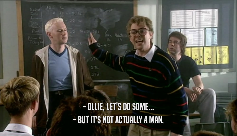 - OLLIE, LET'S DO SOME... - BUT IT'S NOT ACTUALLY A MAN. 