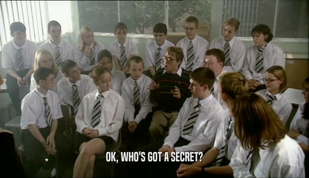 OK, WHO'S GOT A SECRET?  