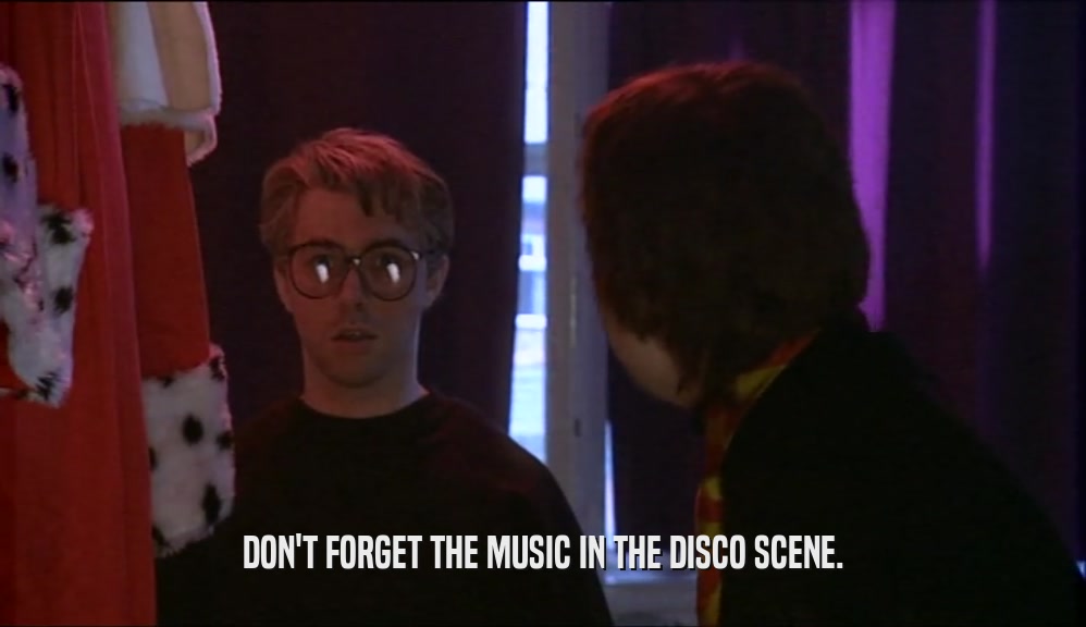 DON'T FORGET THE MUSIC IN THE DISCO SCENE.
  