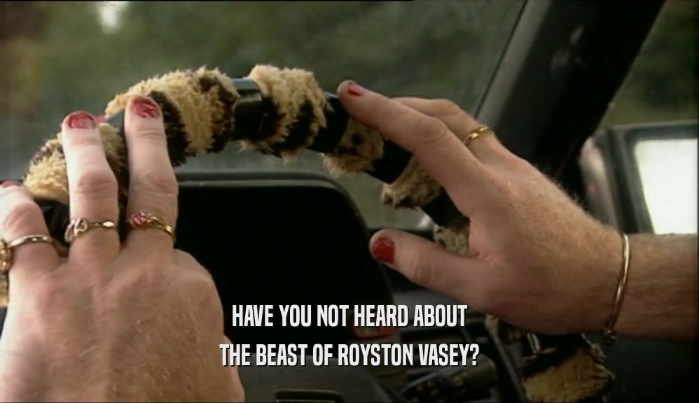 HAVE YOU NOT HEARD ABOUT THE BEAST OF ROYSTON VASEY? 