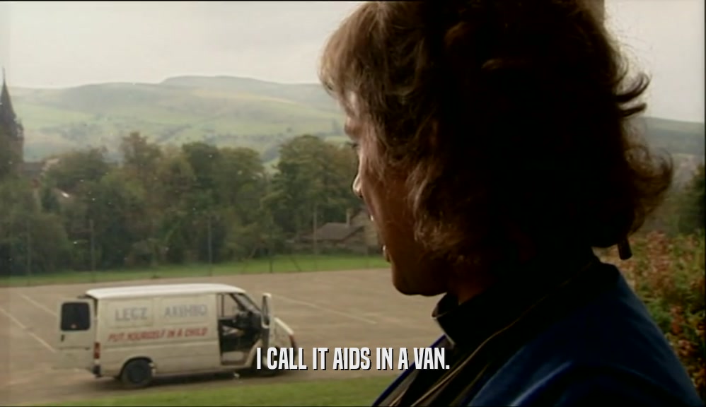 I CALL IT AIDS IN A VAN.  